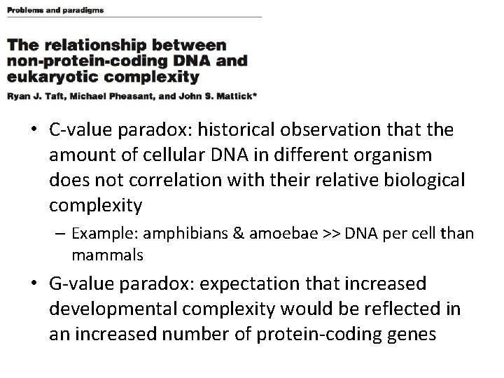  • C-value paradox: historical observation that the amount of cellular DNA in different