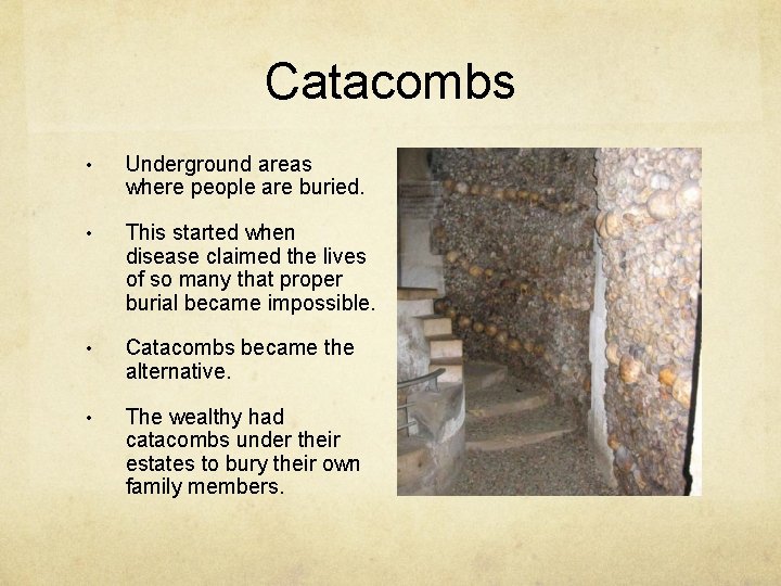 Catacombs • Underground areas where people are buried. • This started when disease claimed