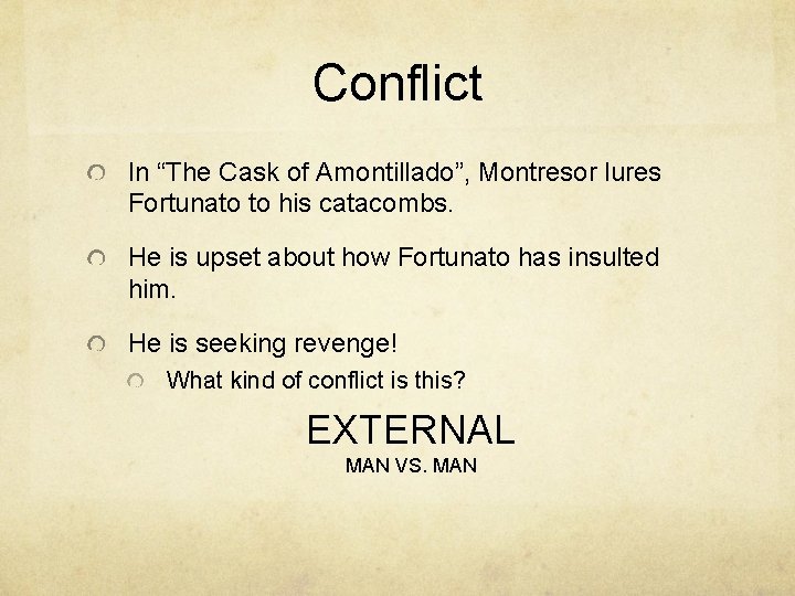 Conflict In “The Cask of Amontillado”, Montresor lures Fortunato to his catacombs. He is