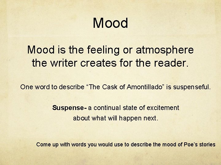 Mood is the feeling or atmosphere the writer creates for the reader. One word