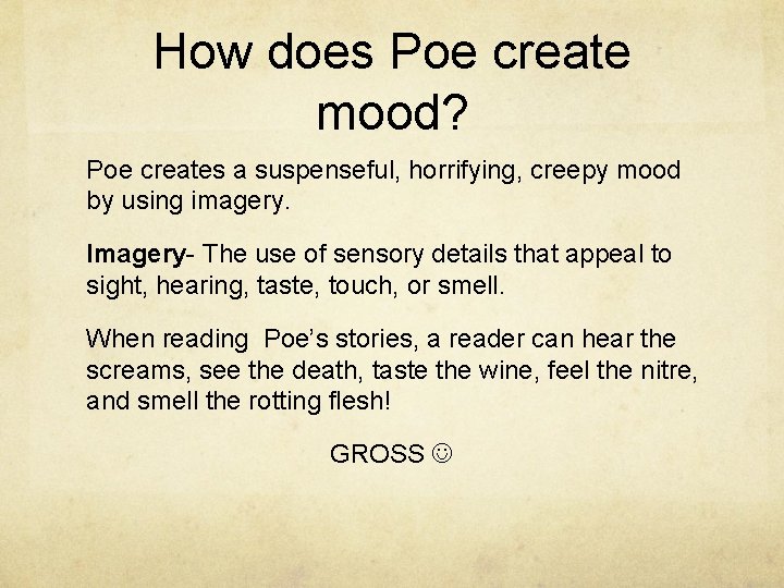 How does Poe create mood? Poe creates a suspenseful, horrifying, creepy mood by using