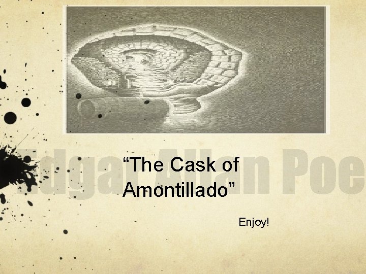 “The Cask of Amontillado” Enjoy! 