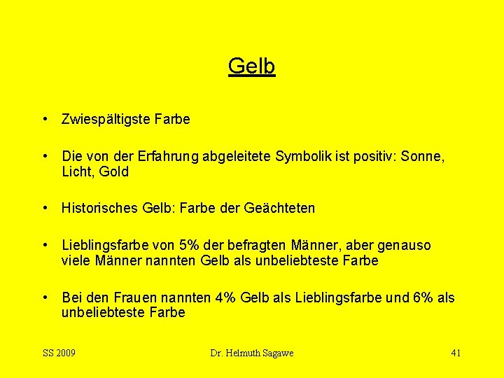 Gelb • Zwiespältigste Farbe • Die von der Erfahrung abgeleitete Symbolik ist positiv: Sonne,