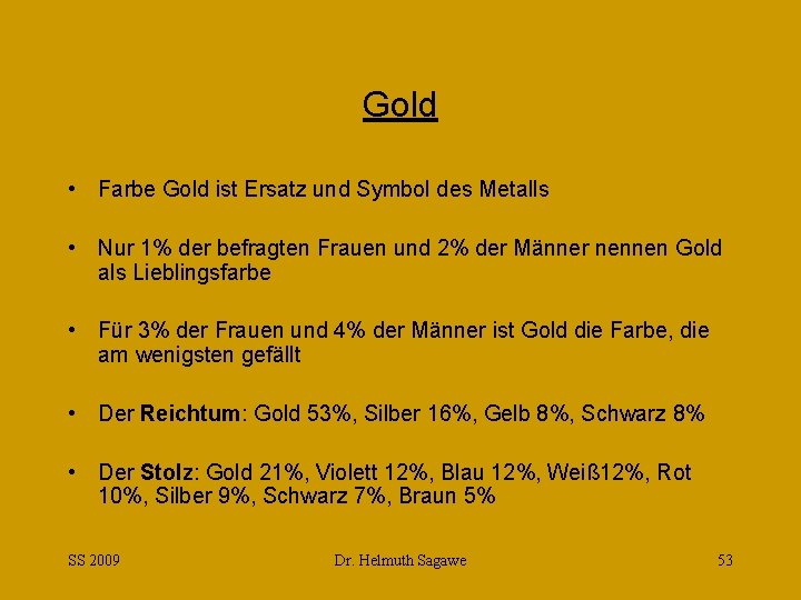 Gold • Farbe Gold ist Ersatz und Symbol des Metalls • Nur 1% der