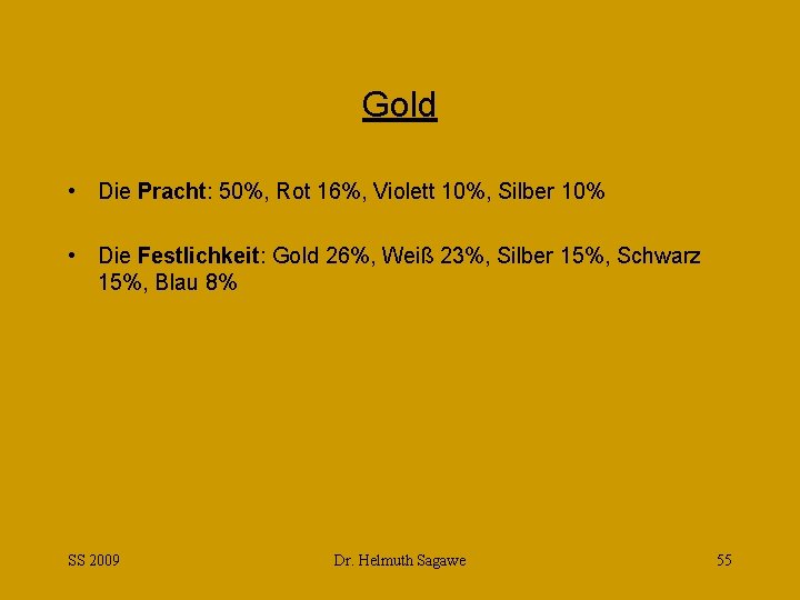 Gold • Die Pracht: 50%, Rot 16%, Violett 10%, Silber 10% • Die Festlichkeit: