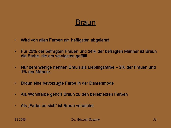 Braun • Wird von allen Farben am heftigsten abgelehnt • Für 29% der befragten