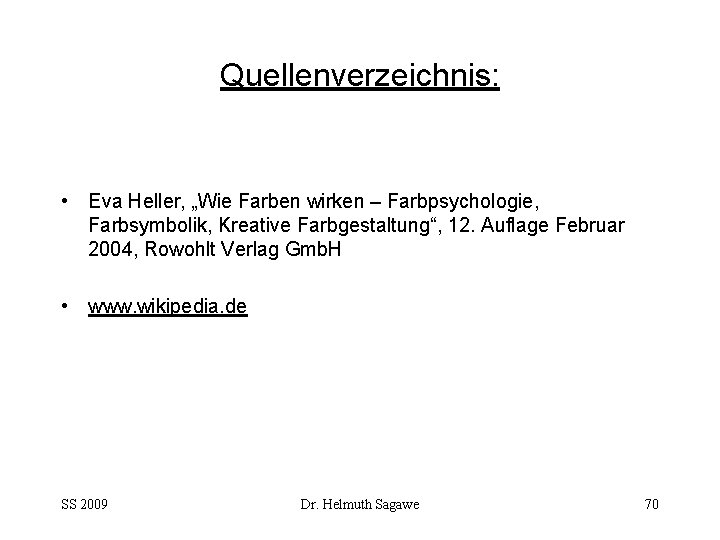 Quellenverzeichnis: • Eva Heller, „Wie Farben wirken – Farbpsychologie, Farbsymbolik, Kreative Farbgestaltung“, 12. Auflage