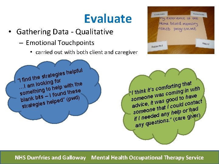 Evaluate • Gathering Data - Qualitative – Emotional Touchpoints • carried out with both