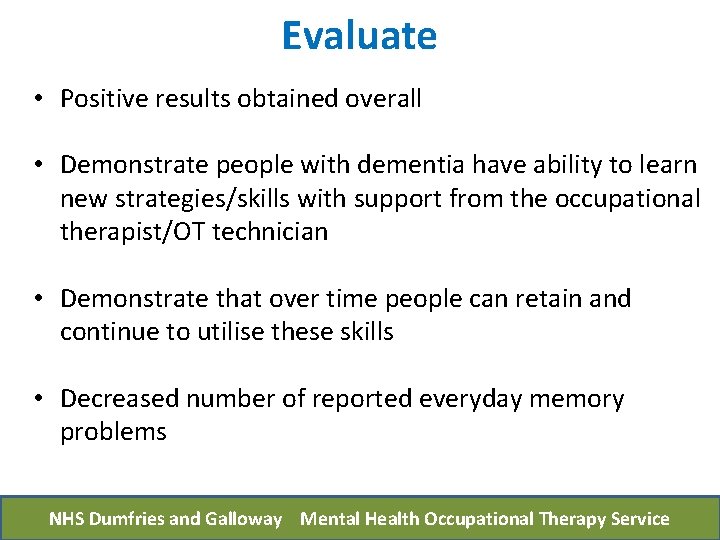 Evaluate • Positive results obtained overall • Demonstrate people with dementia have ability to