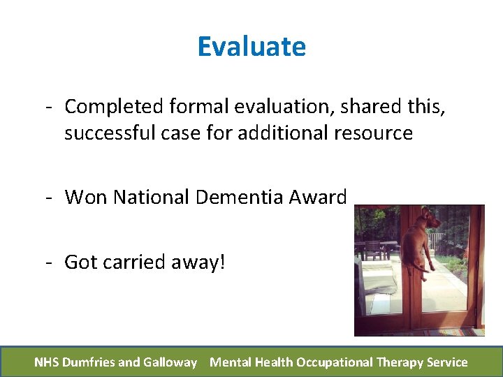 Evaluate - Completed formal evaluation, shared this, successful case for additional resource - Won