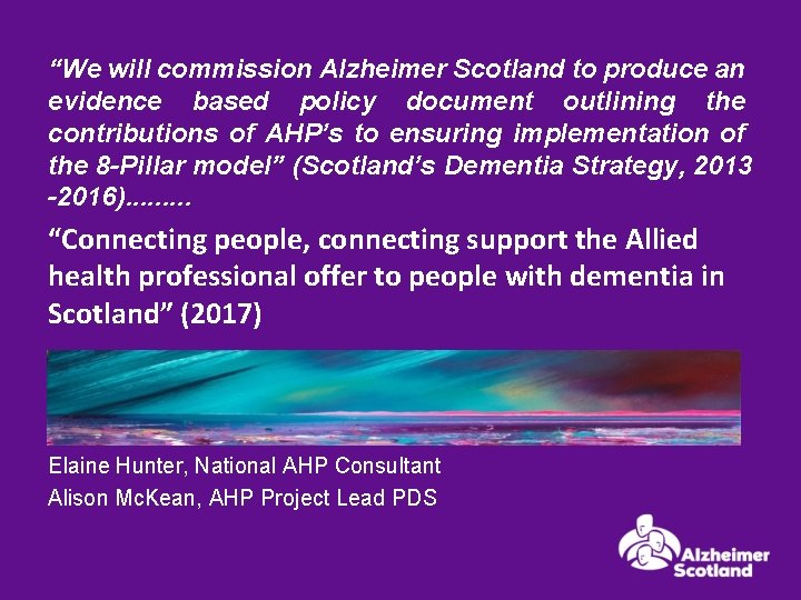 “We will commission Alzheimer Scotland to produce an evidence based policy document outlining the