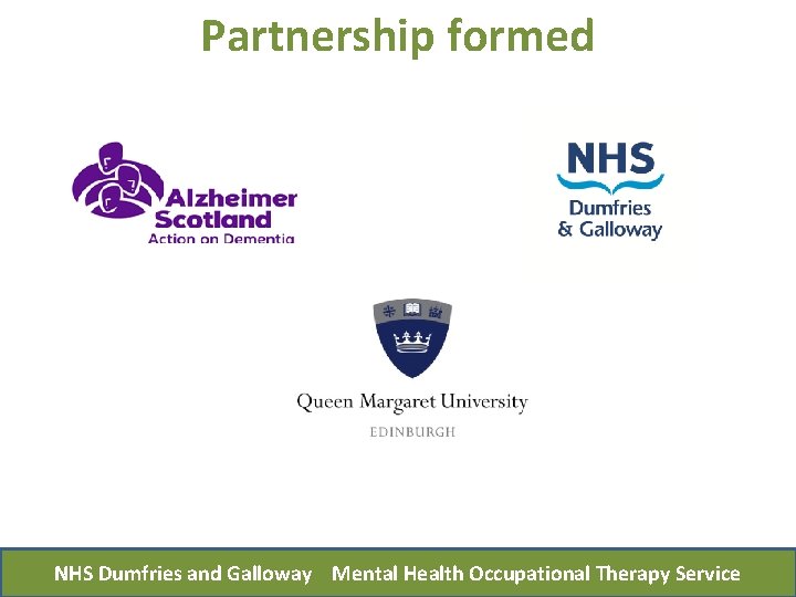 Partnership formed NHS Dumfries and Galloway Mental Health Occupational Therapy Service 