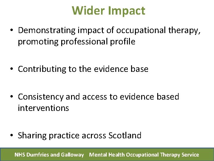 Wider Impact • Demonstrating impact of occupational therapy, promoting professional profile • Contributing to