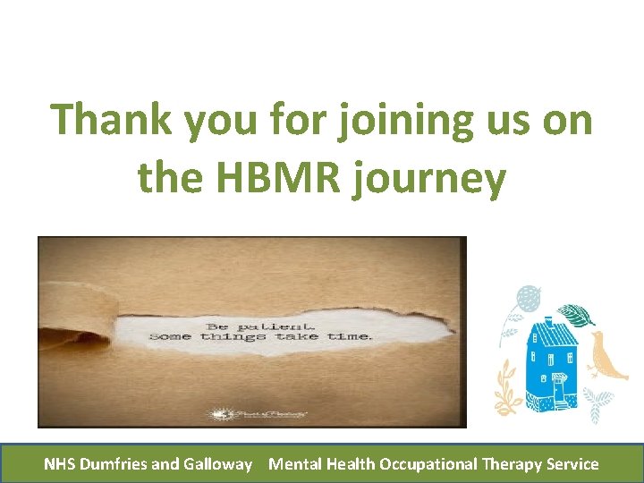 Thank you for joining us on the HBMR journey NHS Dumfries and Galloway Mental