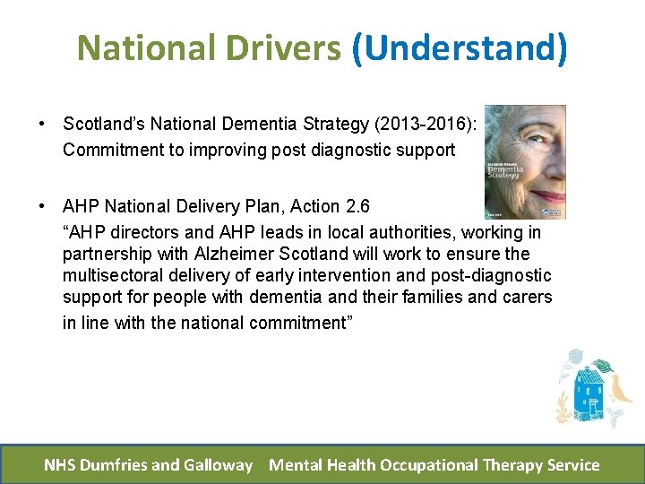 National Drivers (Understand) • Scotland’s National Dementia Strategy (2013 -2016): Commitment to improving post