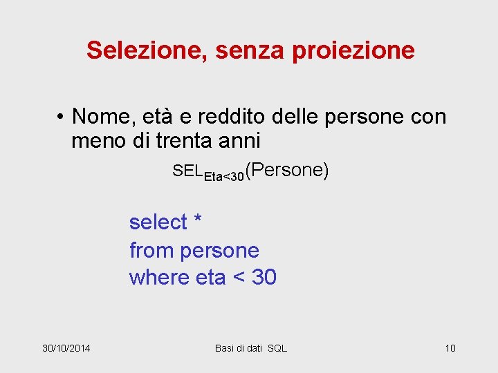 Selezione, senza proiezione • Nome, età e reddito delle persone con meno di trenta