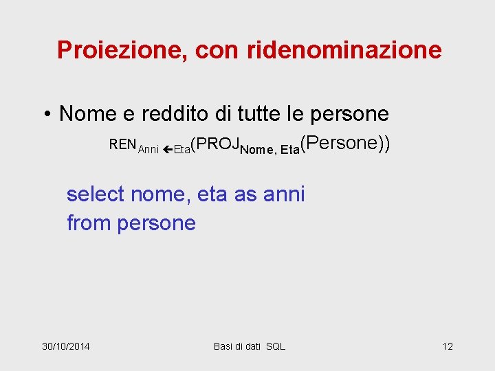 Proiezione, con ridenominazione • Nome e reddito di tutte le persone RENAnni Eta(PROJNome, Eta(Persone))