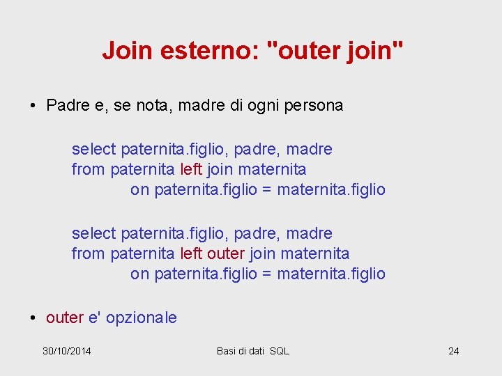 Join esterno: "outer join" • Padre e, se nota, madre di ogni persona select