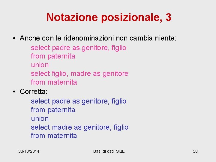 Notazione posizionale, 3 • Anche con le ridenominazioni non cambia niente: select padre as