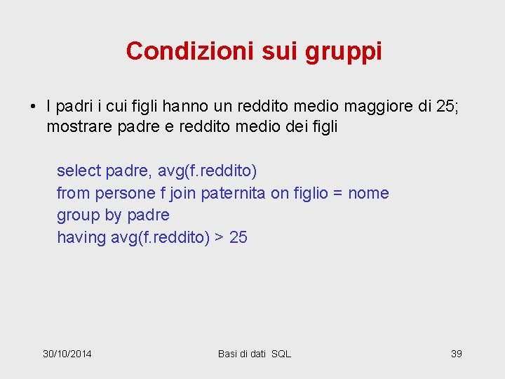 Condizioni sui gruppi • I padri i cui figli hanno un reddito medio maggiore