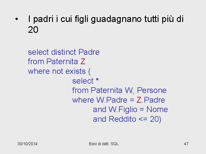  • I padri i cui figli guadagnano tutti più di 20 select distinct