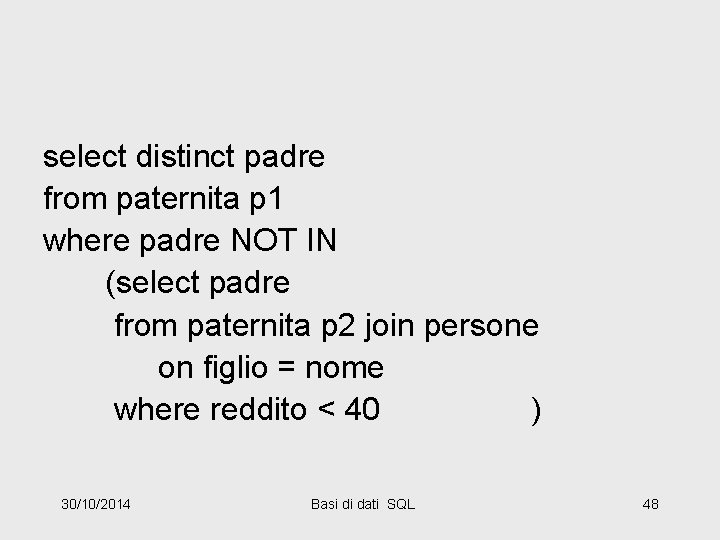 select distinct padre from paternita p 1 where padre NOT IN (select padre from