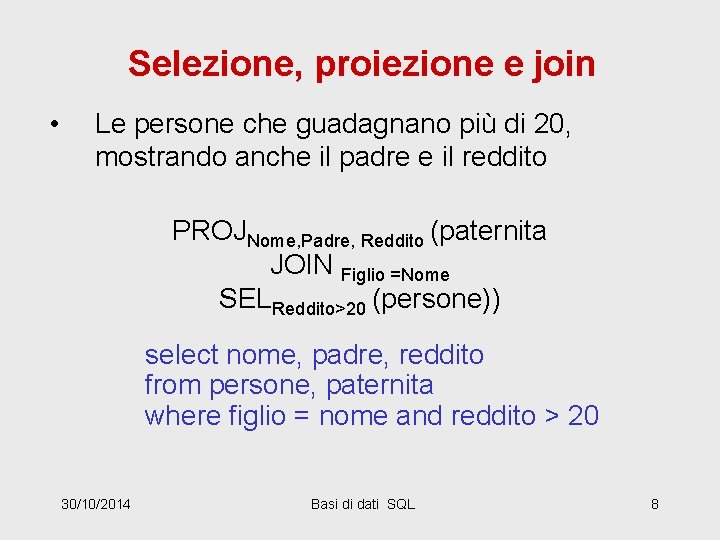 Selezione, proiezione e join • Le persone che guadagnano più di 20, mostrando anche