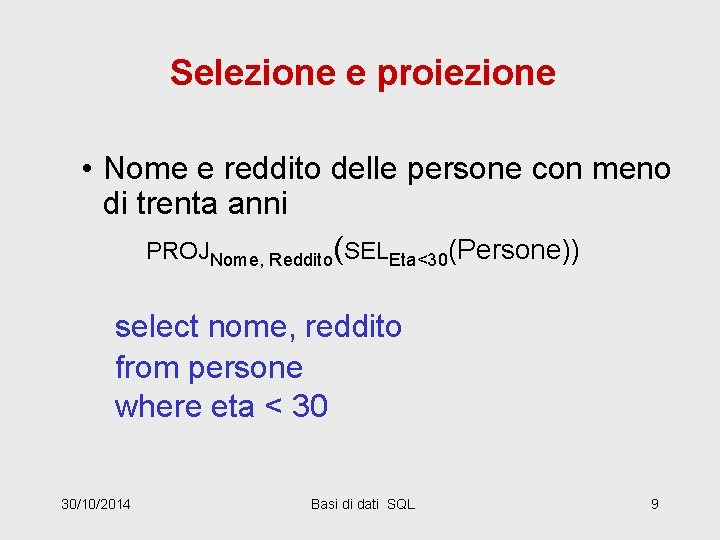 Selezione e proiezione • Nome e reddito delle persone con meno di trenta anni