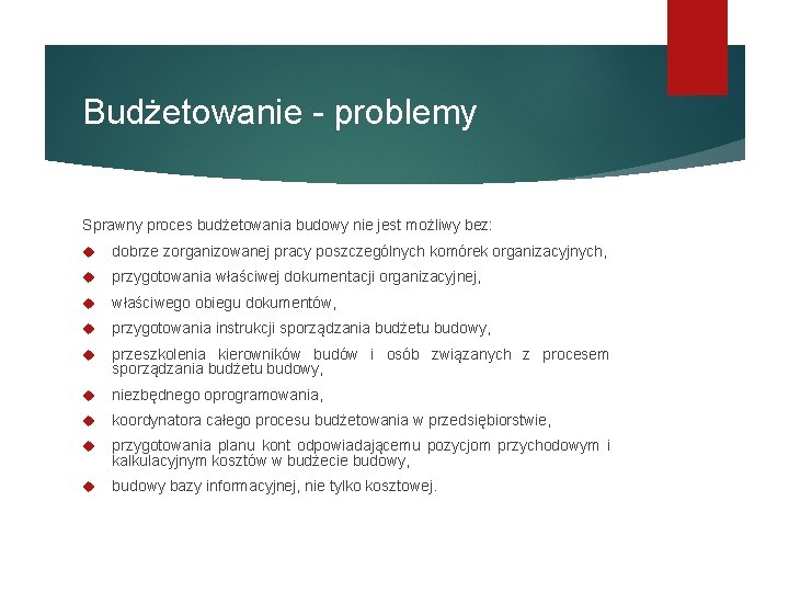 Budżetowanie - problemy Sprawny proces budżetowania budowy nie jest możliwy bez: dobrze zorganizowanej pracy