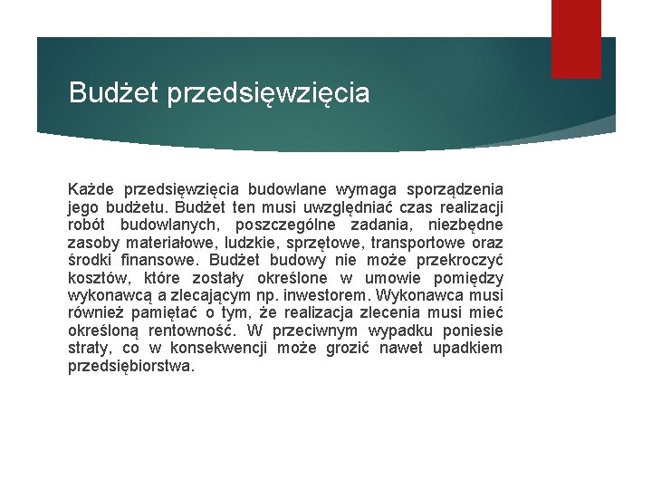 Budżet przedsięwzięcia Każde przedsięwzięcia budowlane wymaga sporządzenia jego budżetu. Budżet ten musi uwzględniać czas