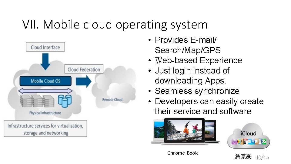 VII. Mobile cloud operating system • Provides E-mail/ Search/Map/GPS • Web-based Experience • Just