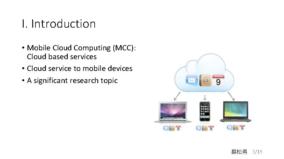 I. Introduction • Mobile Cloud Computing (MCC): Cloud based services • Cloud service to