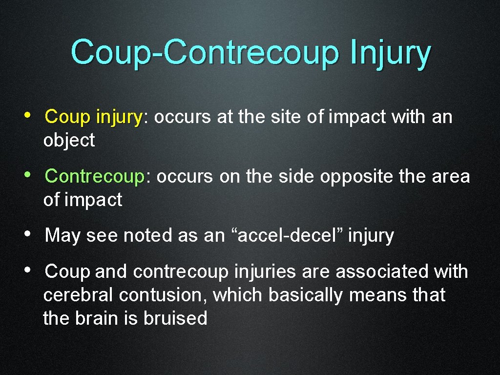 Coup-Contrecoup Injury • Coup injury: injury occurs at the site of impact with an