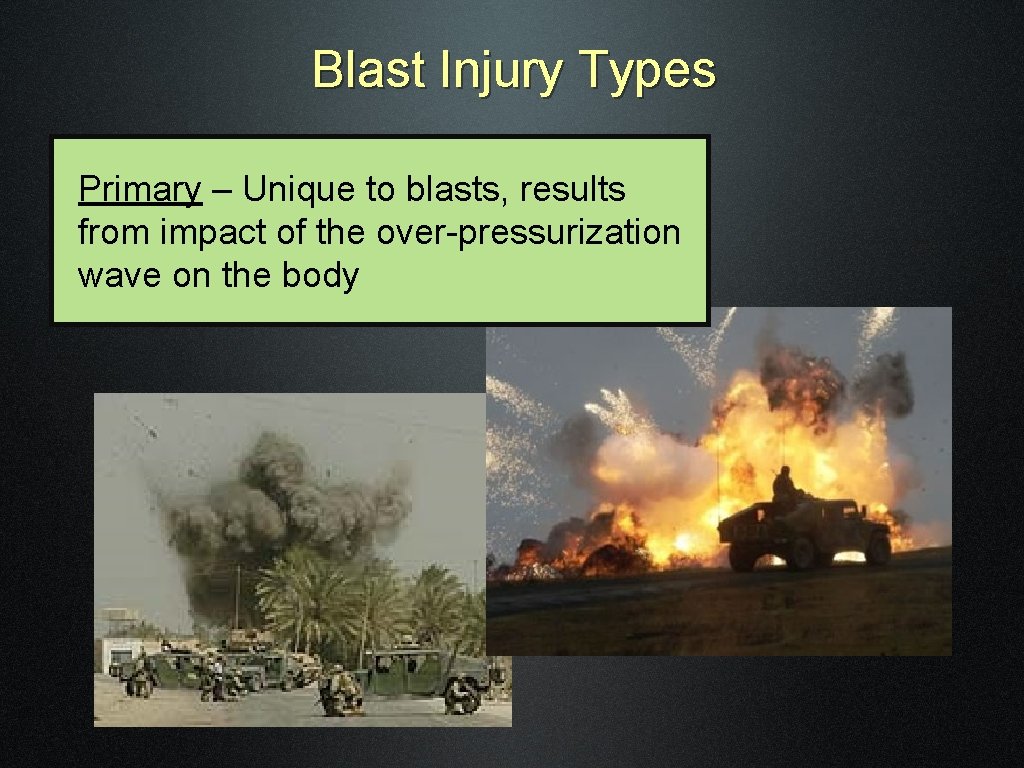 Blast Injury Types Primary – Unique to blasts, results from impact of the over-pressurization
