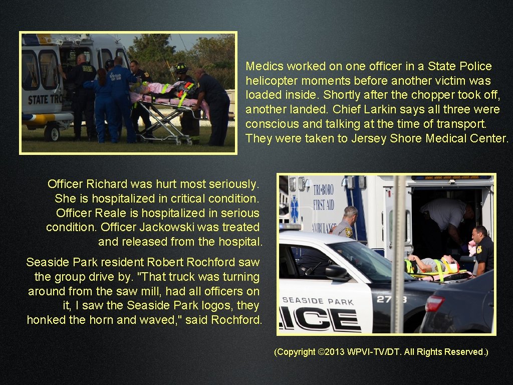 Medics worked on one officer in a State Police helicopter moments before another victim