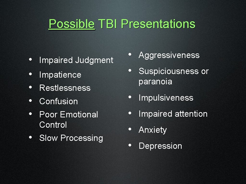 Possible TBI Presentations • • • Impaired Judgment Impatience Restlessness Confusion Poor Emotional Control