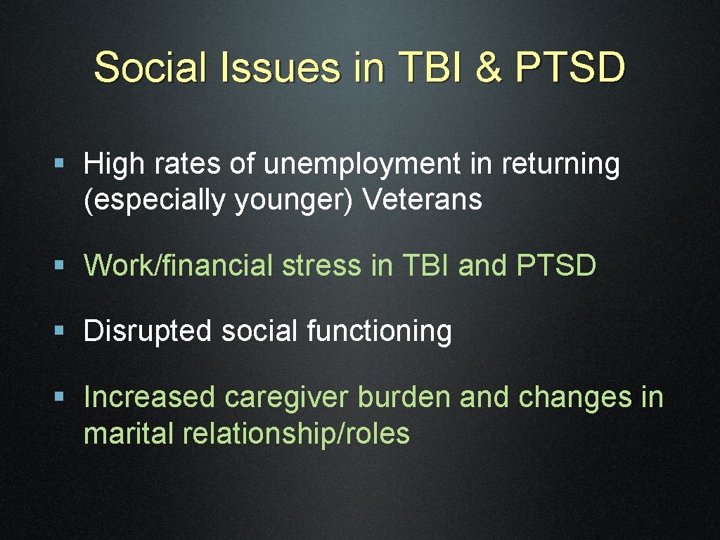 Social Issues in TBI & PTSD § High rates of unemployment in returning (especially