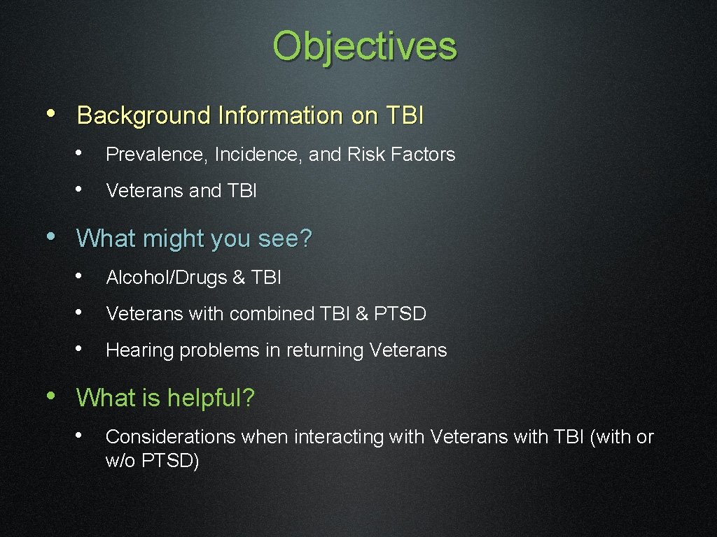 Objectives • Background Information on TBI • Prevalence, Incidence, and Risk Factors • Veterans