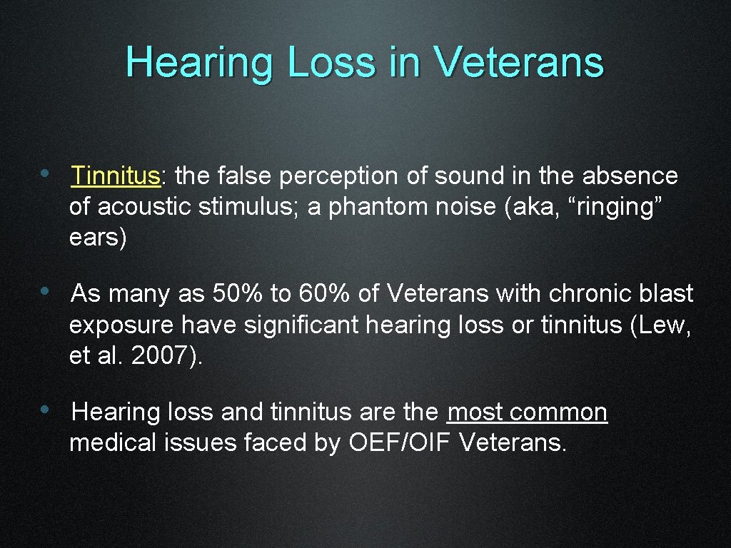 Hearing Loss in Veterans • Tinnitus: the false perception of sound in the absence