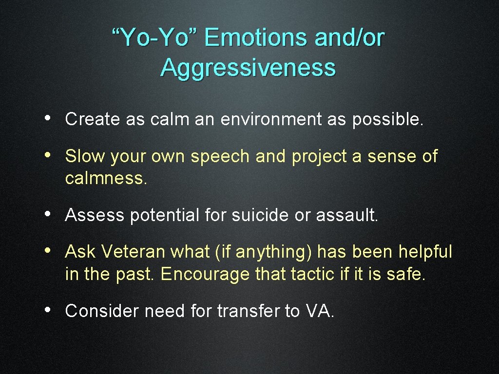 “Yo-Yo” Emotions and/or Aggressiveness • Create as calm an environment as possible. • Slow