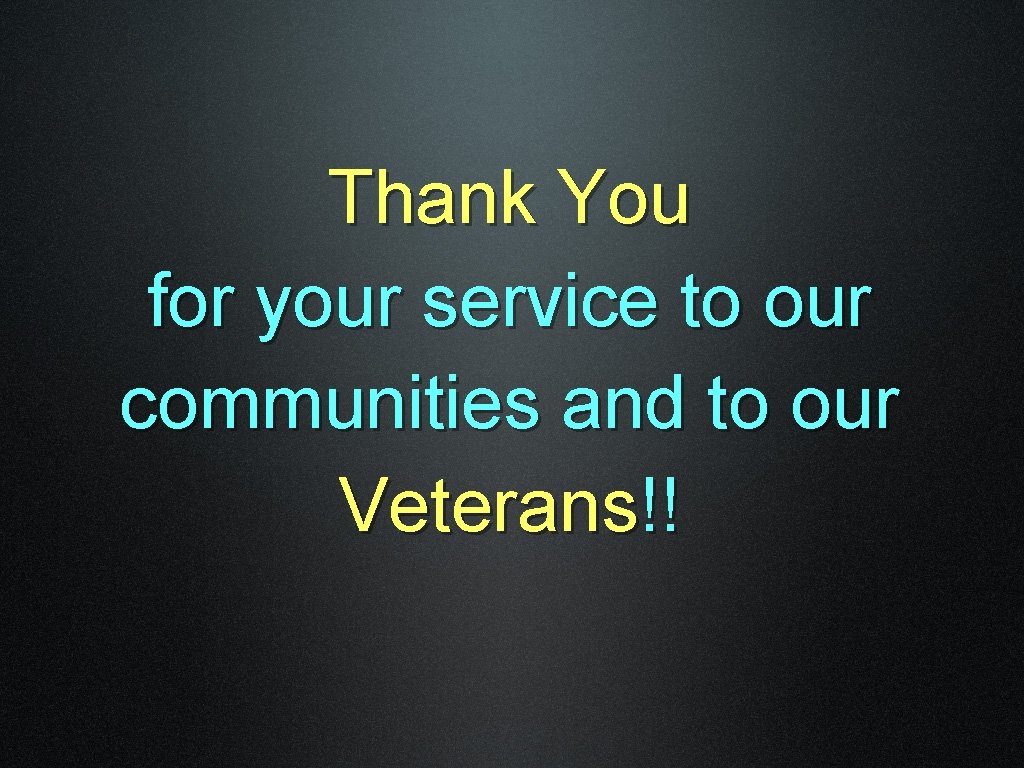 Thank You for your service to our communities and to our Veterans!! 