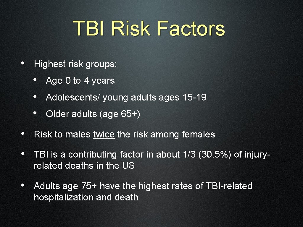 TBI Risk Factors • Highest risk groups: • Age 0 to 4 years •