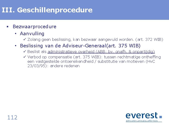 Titel III. Geschillenprocedure § Bezwaarprocedure • Aanvulling ü Zolang geen beslissing, kan bezwaar aangevuld