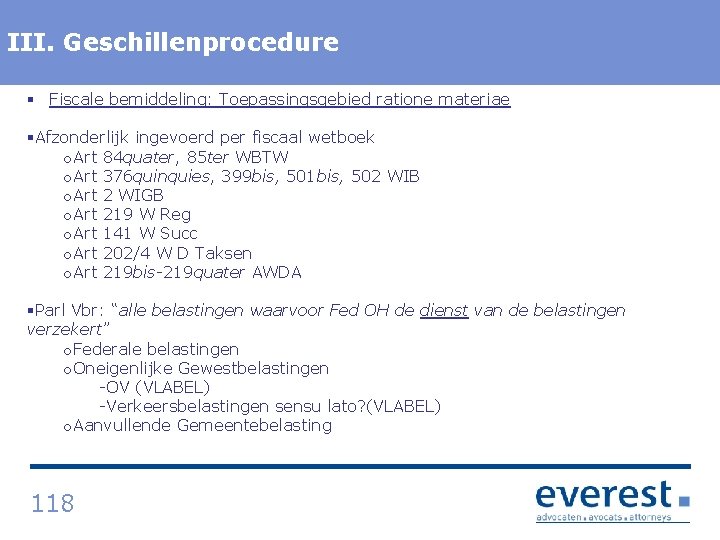 III. Titel Geschillenprocedure § Fiscale bemiddeling: Toepassingsgebied ratione materiae §Afzonderlijk ingevoerd per fiscaal wetboek