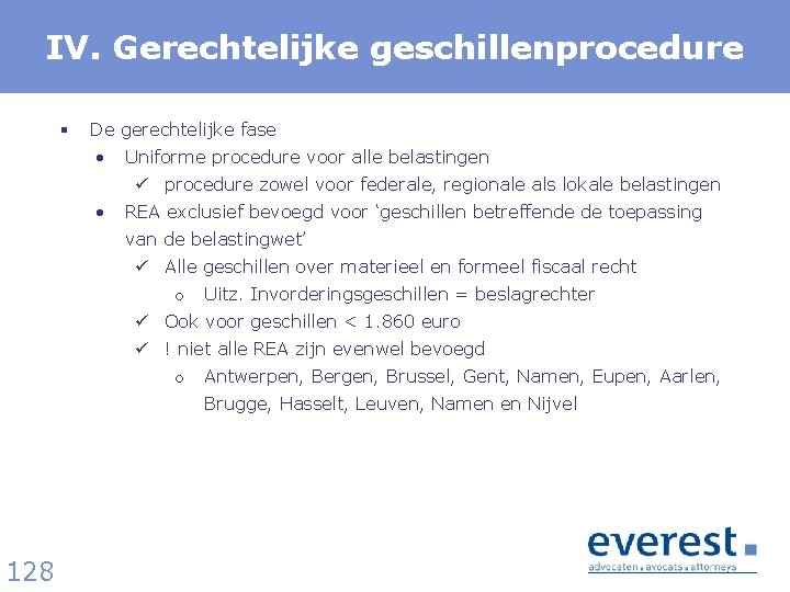 IV. Gerechtelijke geschillenprocedure § De gerechtelijke fase • Uniforme procedure voor alle belastingen ü