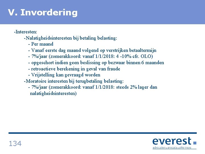 V. Titel Invordering -Interesten: - Nalatigheidsinteresten bij betaling belasting: - Per maand - Vanaf