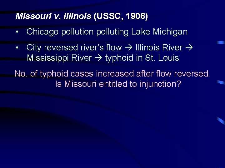 Missouri v. Illinois (USSC, 1906) • Chicago pollution polluting Lake Michigan • City reversed