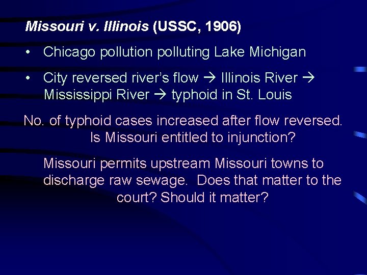 Missouri v. Illinois (USSC, 1906) • Chicago pollution polluting Lake Michigan • City reversed