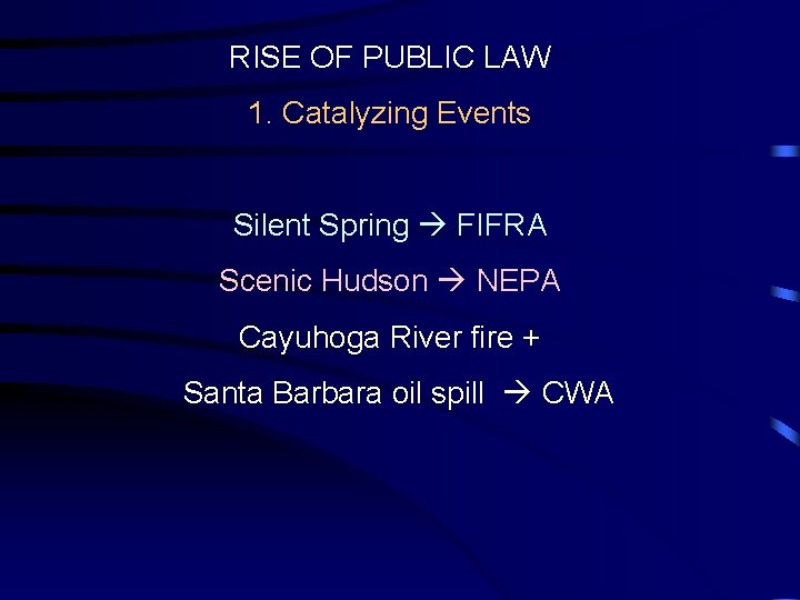 RISE OF PUBLIC LAW 1. Catalyzing Events Silent Spring FIFRA Scenic Hudson NEPA Cayuhoga