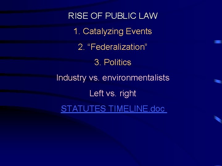 RISE OF PUBLIC LAW 1. Catalyzing Events 2. “Federalization” 3. Politics Industry vs. environmentalists